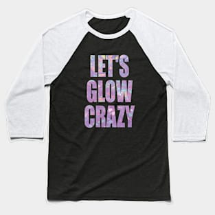 let's glow crazy Baseball T-Shirt